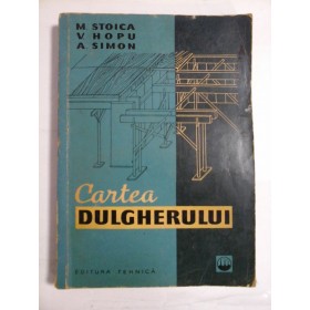 CARTEA DULGHERULUI - M. STOICA, V. HOPA, A. SIMON